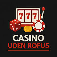 Casino Online Uden Rufus En Guide til Sikker Spiloplevelse