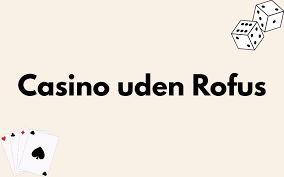 Casino Sider Uden Rufus Din Guide til Spil uden Bekymringer