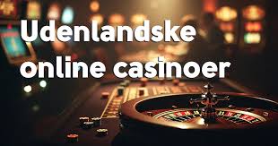 Udenlandske Casinoer for Danskere En Guide til Spiloplevelsen 466609645